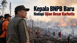 Kepala BNPB Baru Hadapi Ujian Besar Karhutla