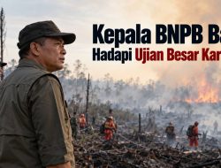 Kepala BNPB Baru Hadapi Ujian Besar Karhutla
